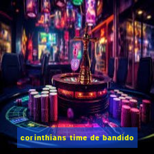 corinthians time de bandido